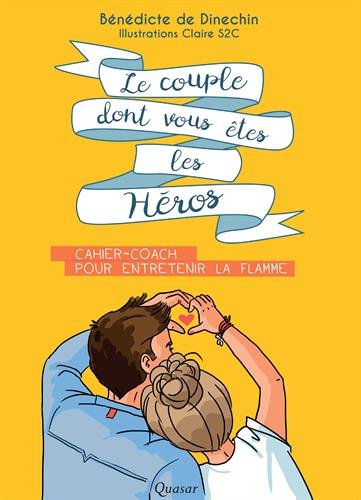 Le couple dont vous êtes les héros - cahier-coach pour entretenir la flamme