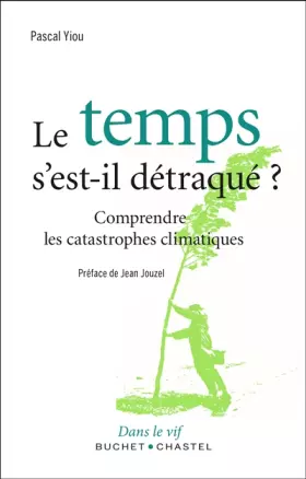 Le temps s'est-il détraqué? - comprendre les catastrophes climatiques