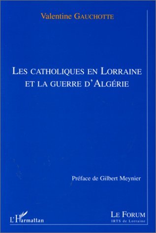 LES CATHOLIQUES EN LORRAINE ET LA GUERRE D'ALGERIE
