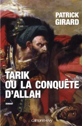 Tarik ou la conquête d'Allah (709-852) - Patrick Girard