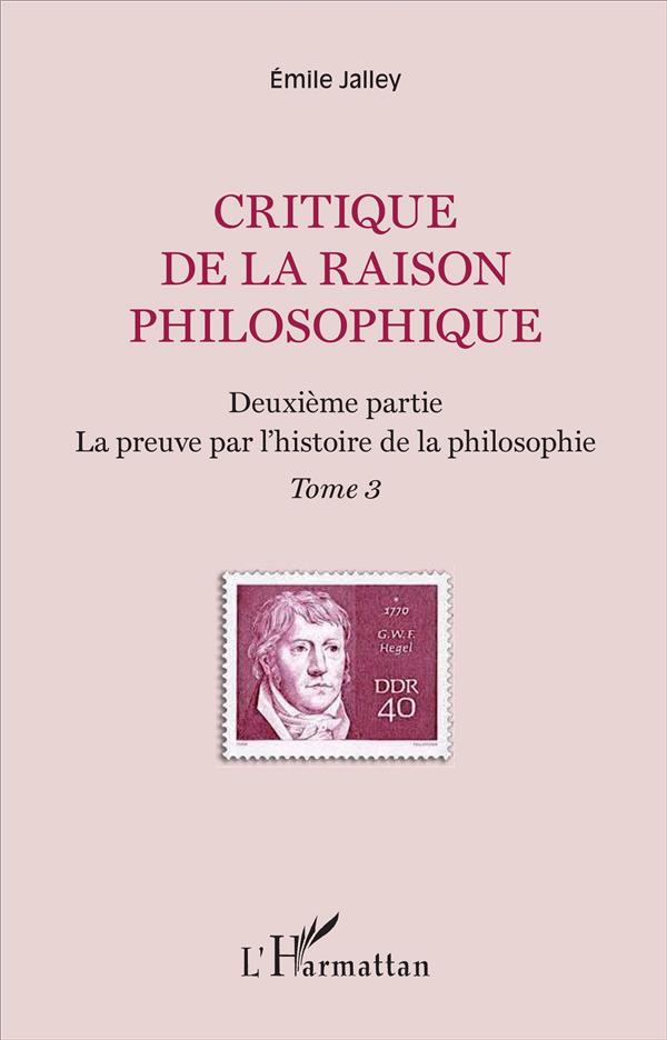 Critique de la raison philosophique Tome 3 - deuxième partie, la preuve par l'histoire de la philosophie