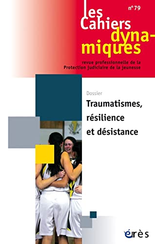 Les cahiers dynamiques n.79: traumatisme, résilience et désistance