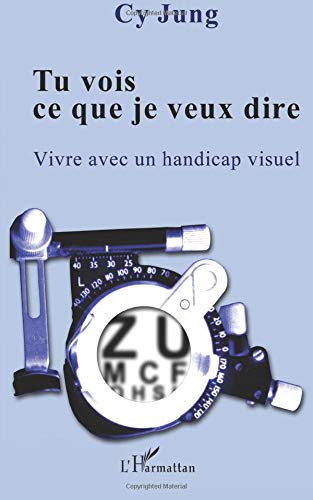 Tu vois ce que je veux dire: Vivre avec un handicap visuel