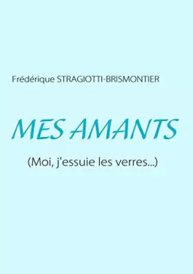 Mes amants (moi, j'essuie les verres...)