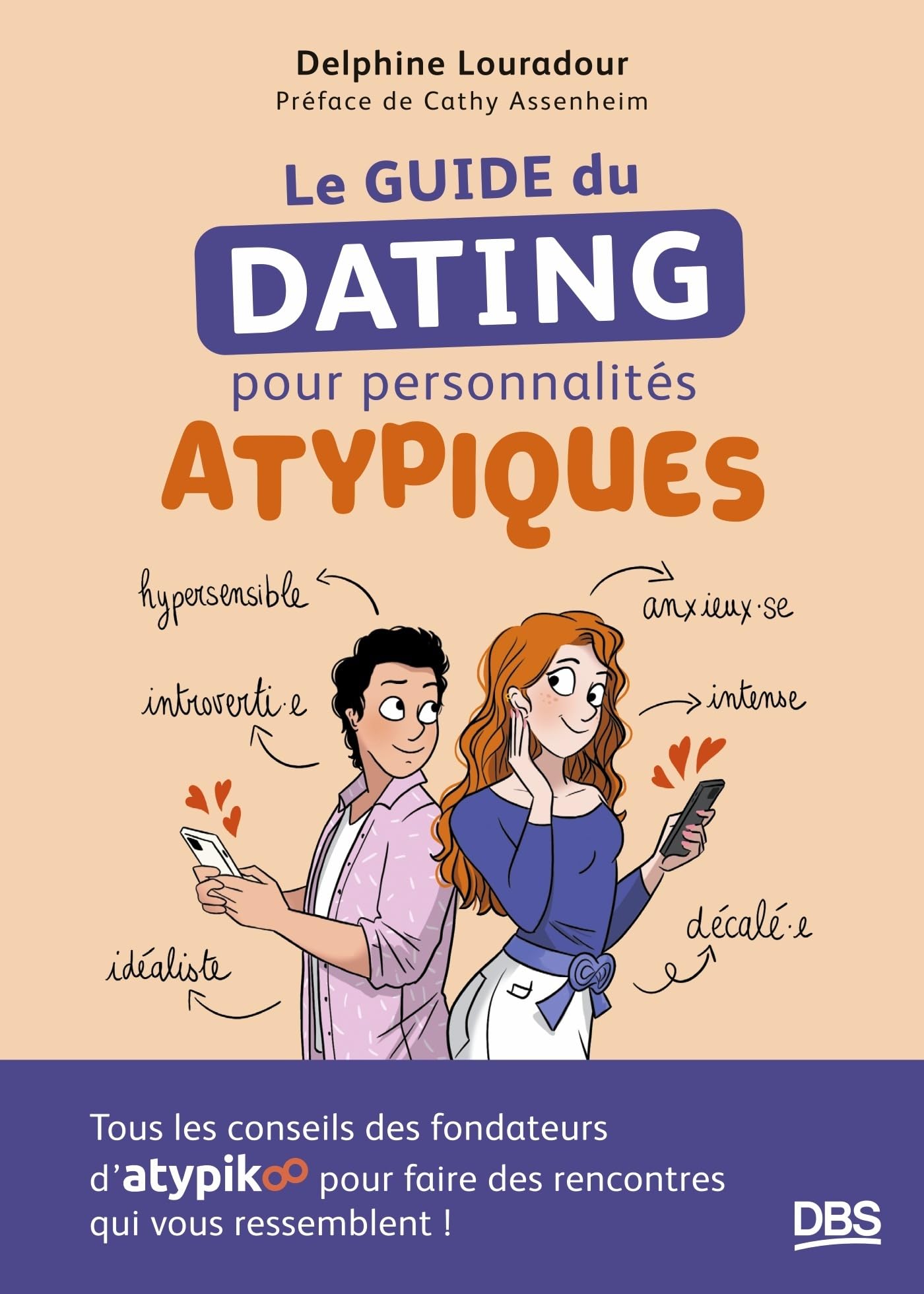 Le guide du dating pour personnalités atypiques: Tous les conseils des fondateurs d'Atypikoo pour faire des rencontres qui vous ressemblent!