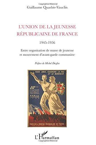 L'union de la jeunesse républicaine de France 1945-1956 - entre organisation de masse de jeunesse et mouvement d'avant-garde communiste