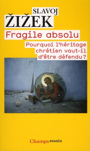 Fragile absolu ou Pourquoi l'héritage chrétien vaut-il d'être défendu?