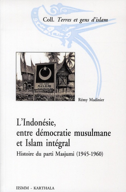 L'Indonésie, entre démocratie musulmane et Islam intégral: Histoire du parti Masjumi (1945-1960)
