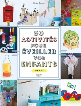 50 activités pour éveiller vos enfants - Karine Saunier, Stéphanie Rubini, Emanuela Cino