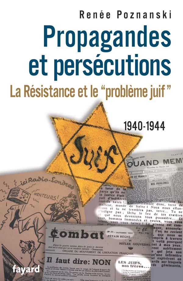 Propagandes et persécutions: la Résistance et le problème juif, 1940-1944