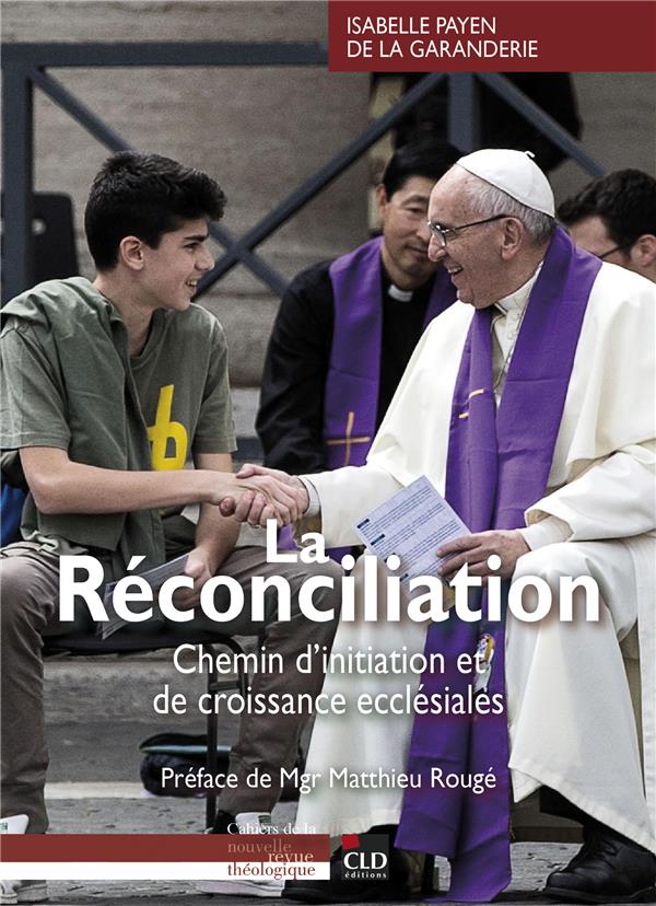 La réconciliation: chemins d'initiation et de croissance ecclésiales