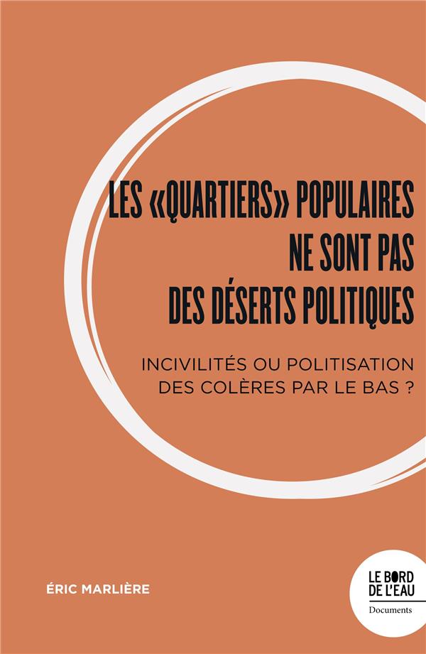 Les "quartiers" populaires ne sont pas des deserts politiques: incivilités ou politisation des colères par le bas?