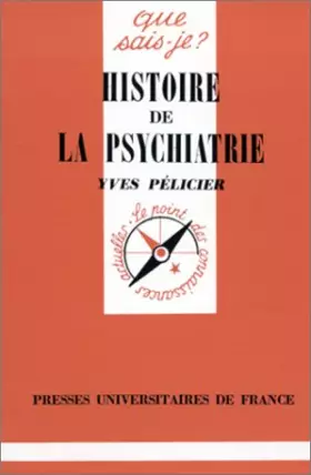 Histoire de la psychiatrie - Yves Pélicier, Que sais-je?