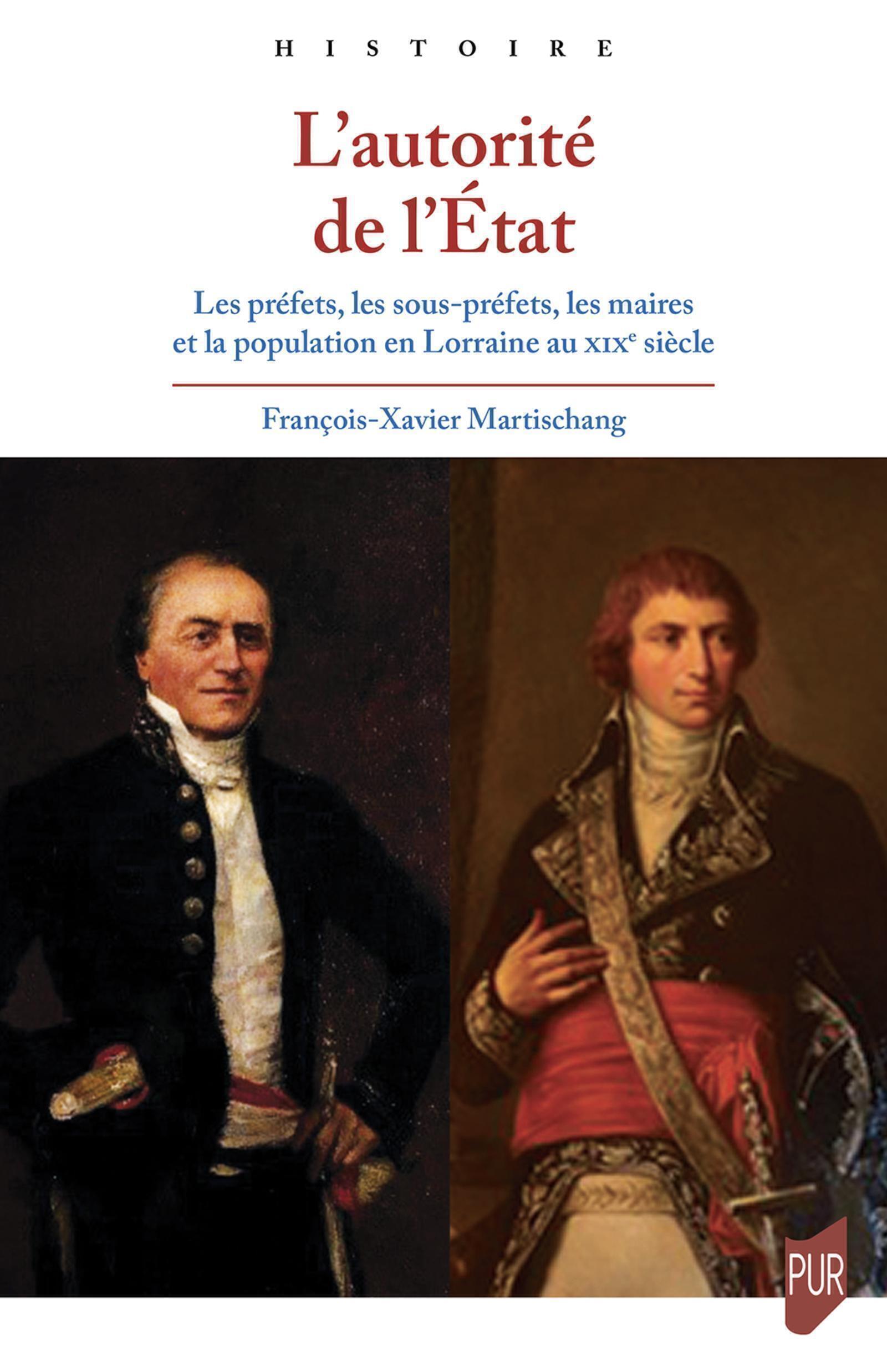 L'autorité de l'Etat: les préfets, les sous-préfets, les maires et la population en Lorraine au XIXe siècle