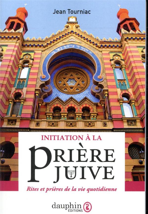 Initiation à la prière juive: rites et prières de la vie quotidienne