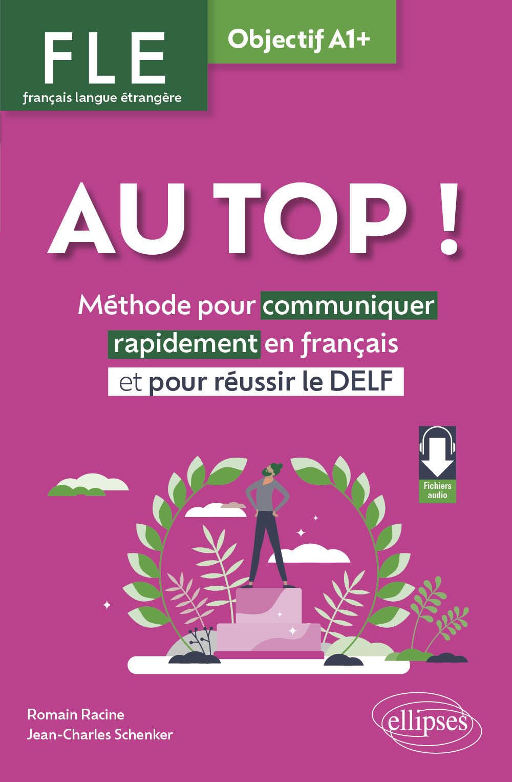 AU TOP! Objectif A1+ (FLE. Français langue étrangère) - Méthode pour communiquer rapidement en français et pour réussir le DELF (avec fichiers audio)
