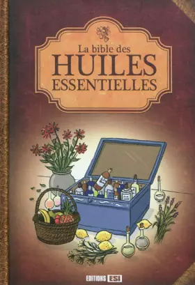 La bible des huiles essentielles - Alix Lefief