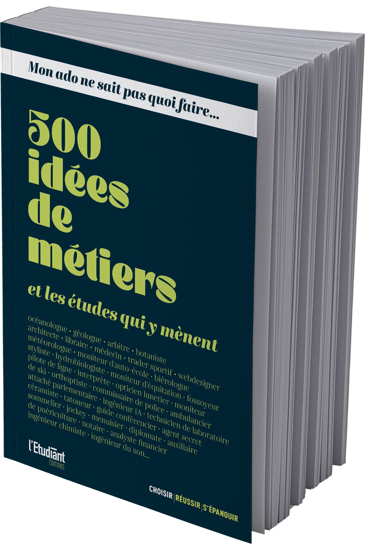 Mon ado ne sait pas quoi faire: 500 idées de métiers et les études qui y mènent