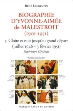 Biographie d'Yvonne-Aimée de Malestroit (1901-1951). Vol. 5. Gloires et nuit jusqu'au grand départ: juillet 1946-3 février 1951: supérieure générale
