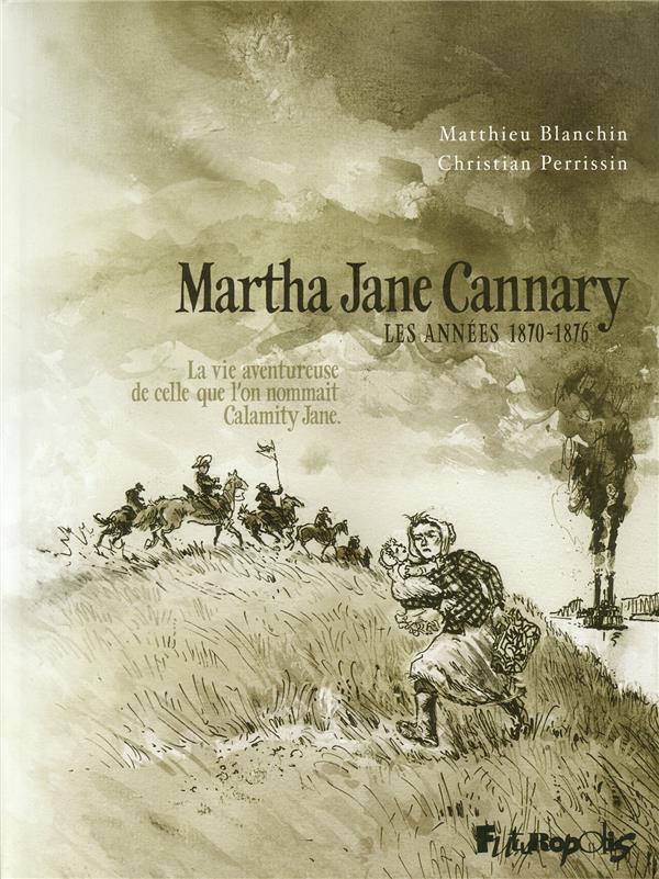 Martha Jane Cannary Tome 2 - les années 1870-1876 - la vie aventureuse de celle que l'on nommait Calamity Jane