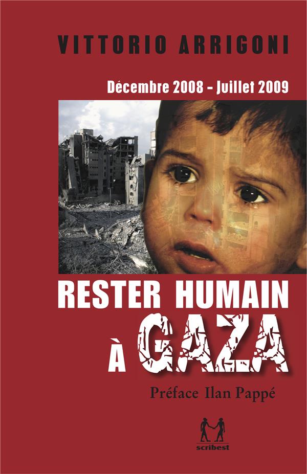 Rester humain à Gaza: décembre 2008-juillet 2009, journal d'un survivant