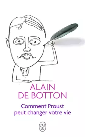 Comment Proust peut changer votre vie - Alain de Botton, Maryse Leynaud