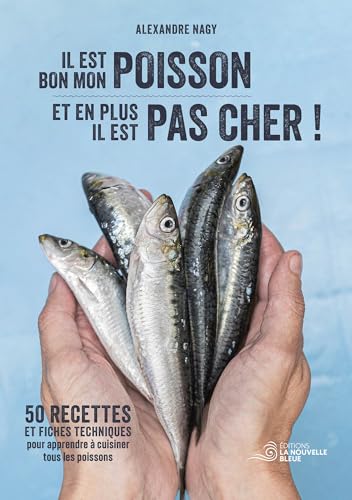 Il est bon mon poisson et en plus il est pas cher!: 50 recettes et fiches techniques pour apprendre à cuisiner tous les poissons.