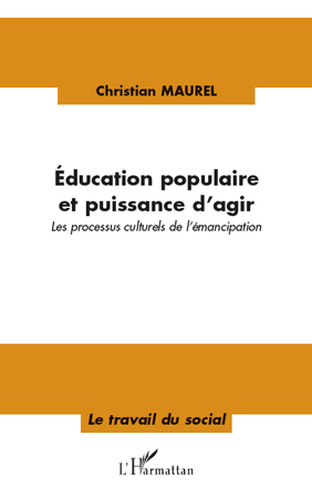 Éducation populaire et puissance d'agir - les processus culturels de l'émancipation