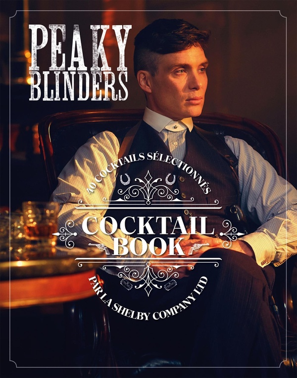 Peaky Blinders: cocktail book: 40 cocktails sélectionnés par la Shelby Company Ltd