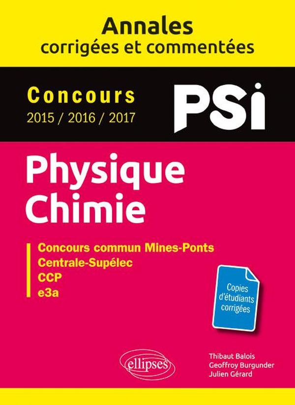 Physique chimie PSI: annales corrigées et commentées, concours 2015, 2016, 2017: concours commun Mines-Ponts, Centrale-Supélec, CCP, e3a