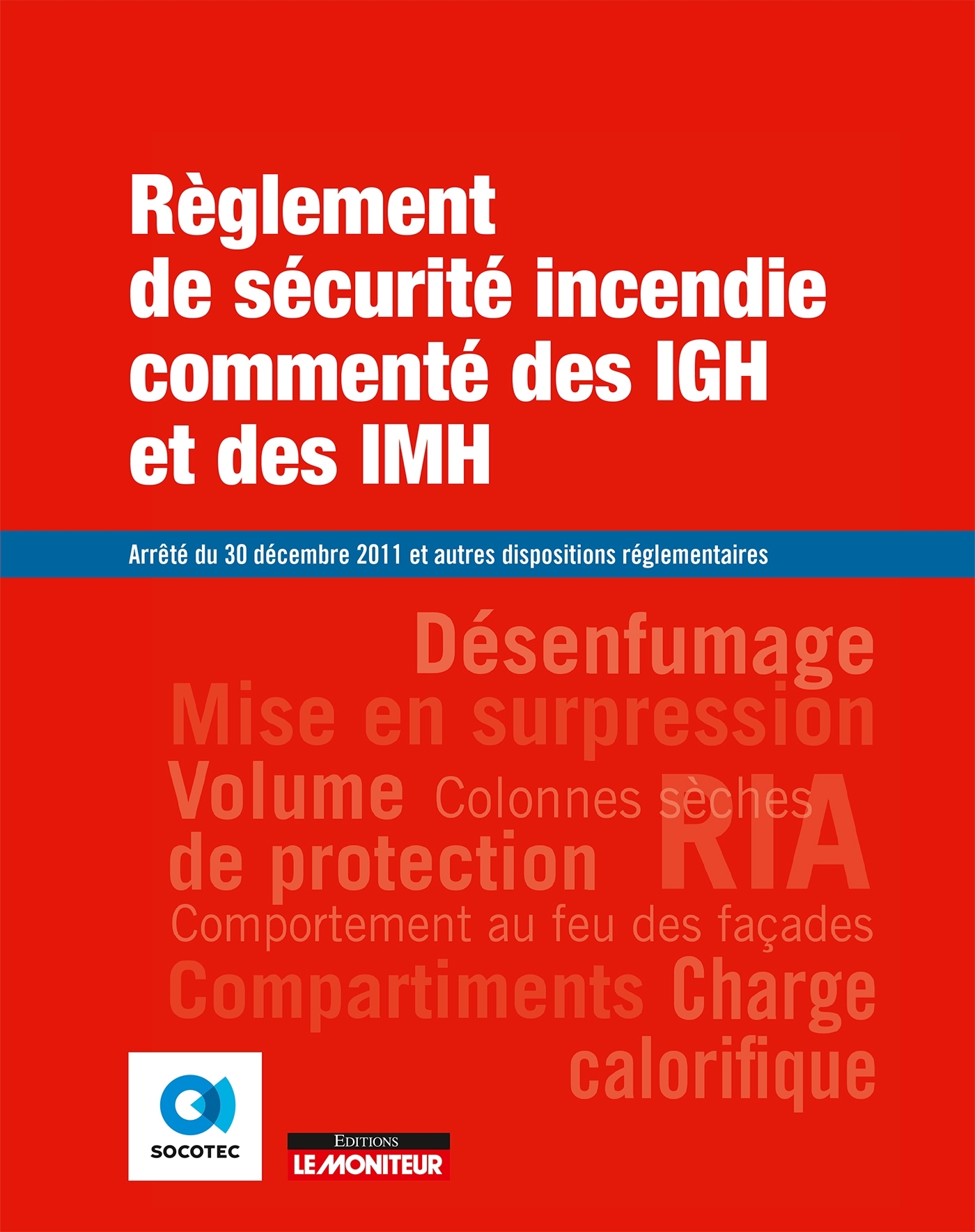 Règlement de sécurité incendie commenté des IGH et des IMH - Arrêté du 30 décembre 2011 et autres dispositions réglementaires