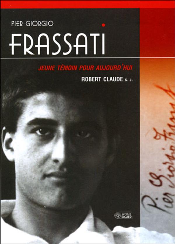 Frassati Pier Giorgio - jeune témoin pour aujourd'hui