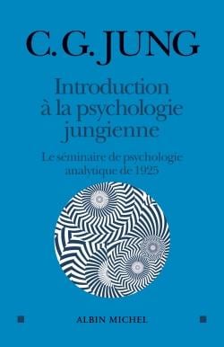 Introduction à la psychologie jungienne: d'après les notes manuscrites prises durant le séminaire sur la psychologie analytique donné en 1925 par C.G. Jung