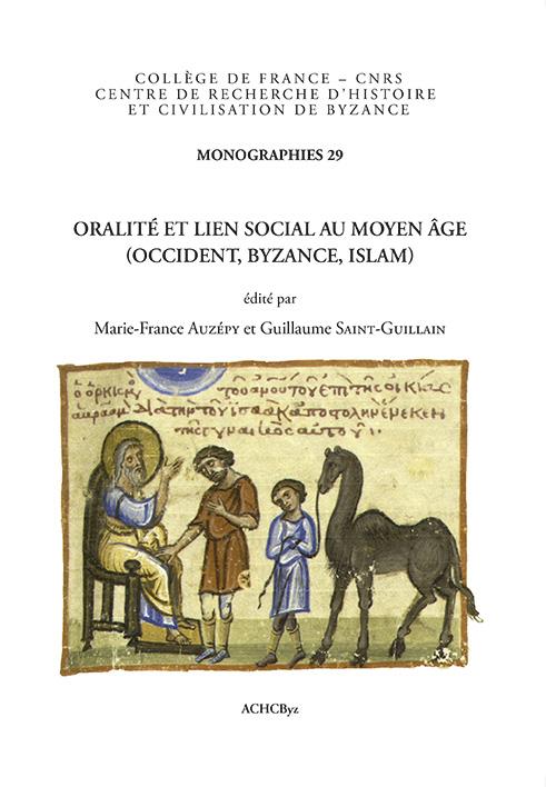 Oralité et lien social au Moyen ge (Occident, Byzance, Islam): parole donnée, foi jurée, serment
