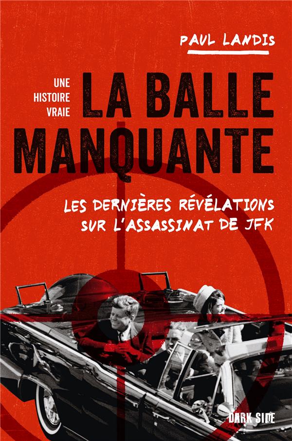 La balle manquante: les dernières révélations sur l'assassinat de JFK: une histoire vraie