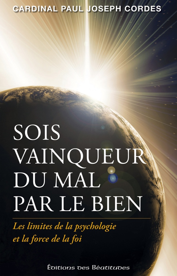 Sois vainqueur du mal par le bien - les limites de la psychologie et la force de la foi