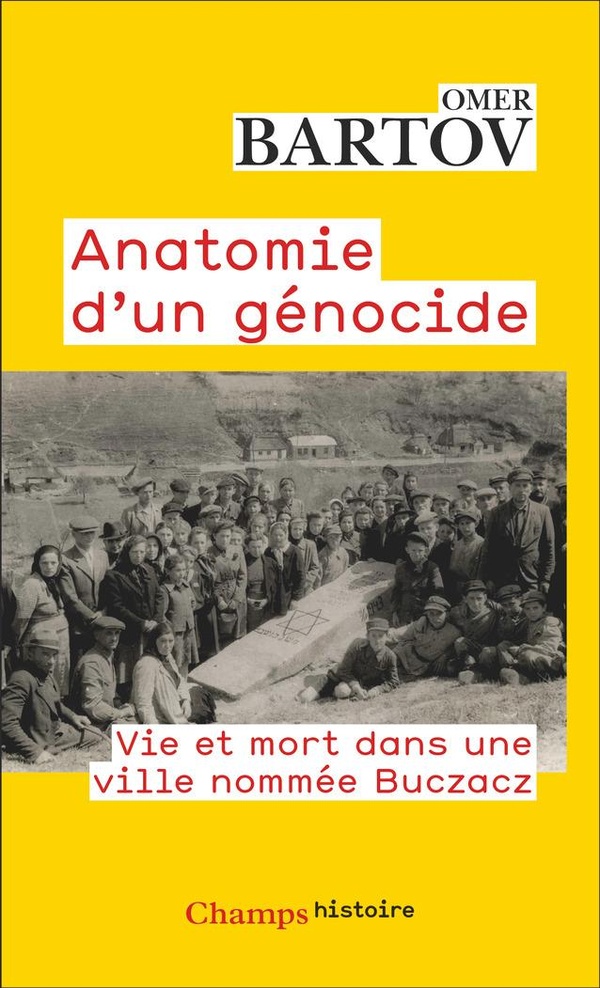 Anatomie d'un génocide: vie et mort dans une ville nommée Buczacz