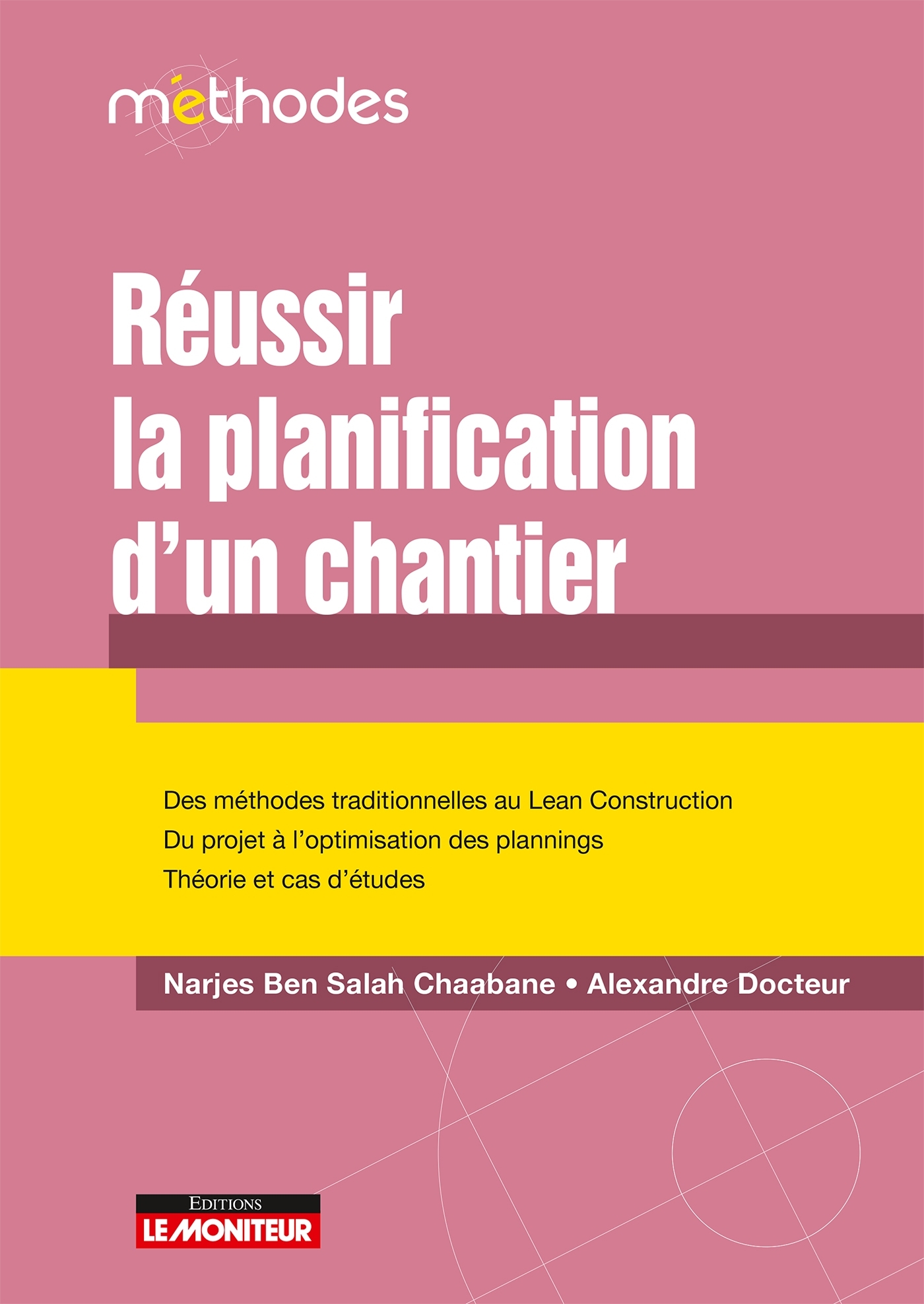 Réussir la planification d'un chantier: des méthodes traditionnelles au Lean construction, du projet à l'optimisation des plannings, théorie et cas d'études
