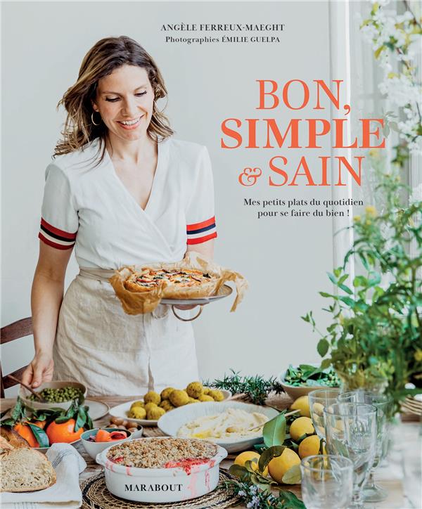 Bon, simple et sain: mes petits plats du quotidien pour se faire du bien!
