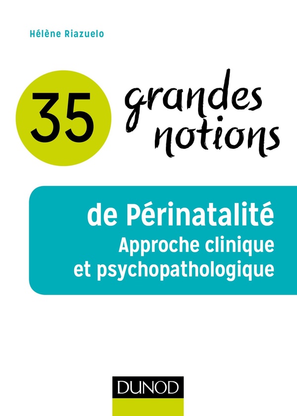 35 grandes notions de périnatalité: approche clinique et psychopathologique