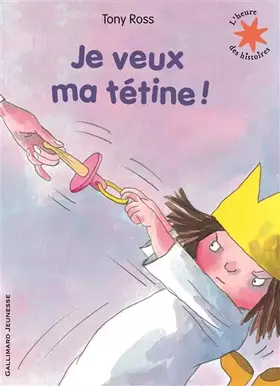 Je veux ma tétine! - Tony Ross, Anne de Bouchony