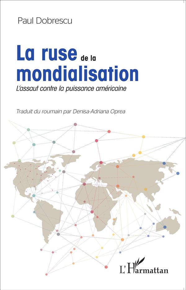 La ruse de la mondialisation - l'assaut contre la puissance américaine