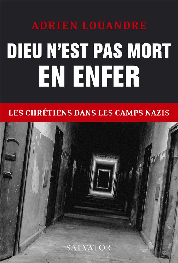 Dieu n'est pas mort en enfer: les chrétiens dans les camps nazis