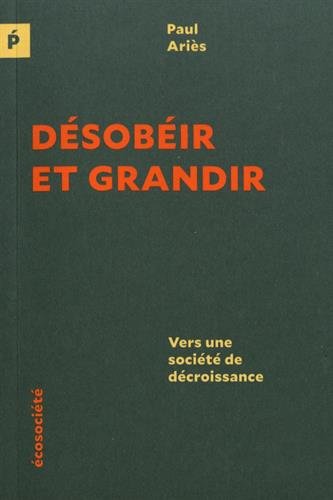 Désobéir et grandir - vers une société de décroissance