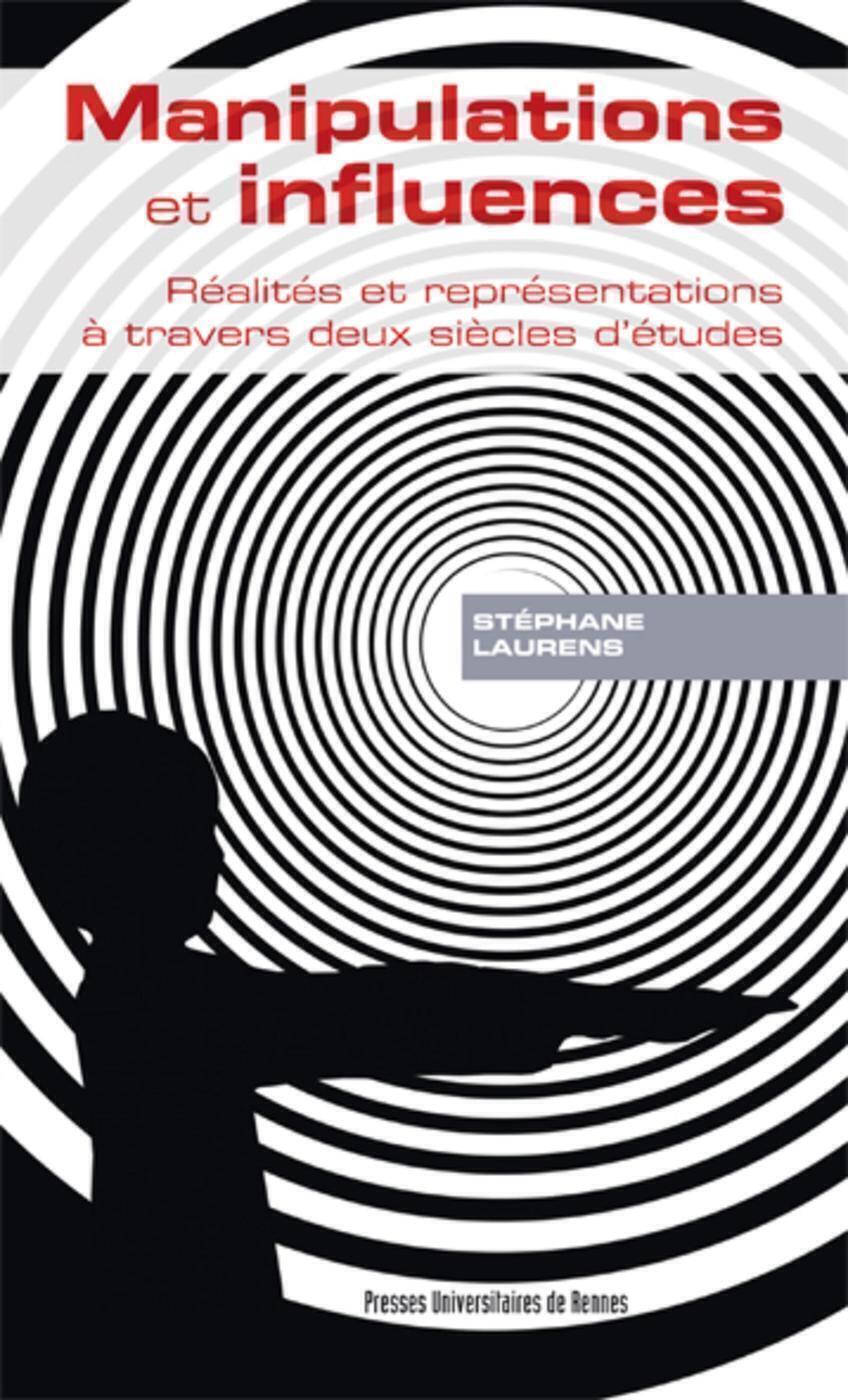 Manipulations et influences: réalités et représentations à travers deux siècles d'études