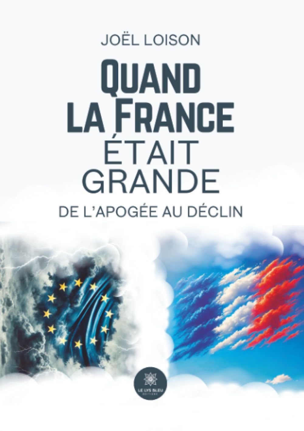 Quand la France était grande: De l'apogée au déclin