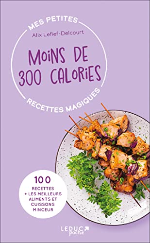 Mes petites recettes magiques: mes petites recettes magiques à moins de 300 calories: 100 recettes + les meilleurs (édition 2023)