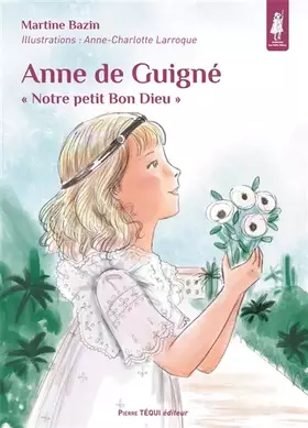 Anne de Guigné - "notre petit bon Dieu"