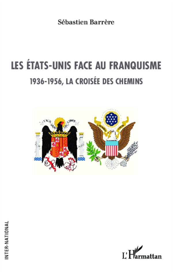 Les Etats-Unis face au franquisme - 1936 1956, la croisée des chemins