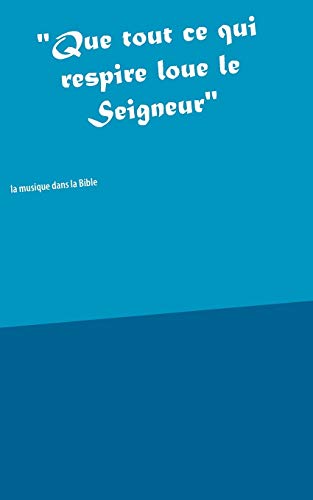 "Que tout ce qui respire loue le Seigneur"